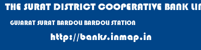 THE SURAT DISTRICT COOPERATIVE BANK LIMITED  GUJARAT SURAT BARDOLI BARDOLI STATION  banks information 